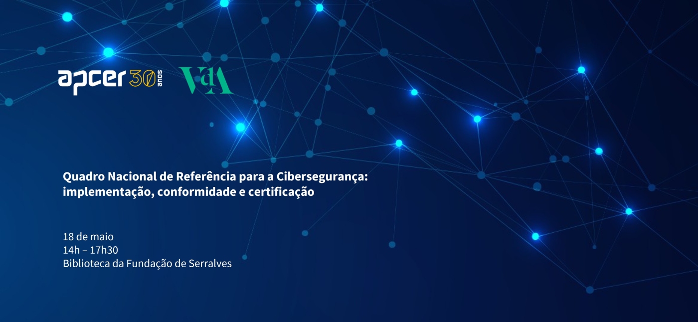 APCER e VdA - Vieira de Almeida promovem conferência sobre o Quadro Nacional de Referência para a Cibersegurança